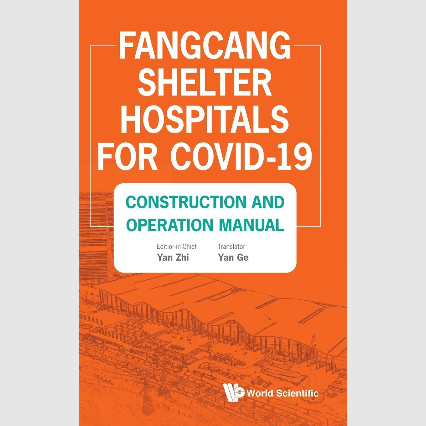 Fangcang Shelter Hospitals for COVID-19: Construction and Operation Manual