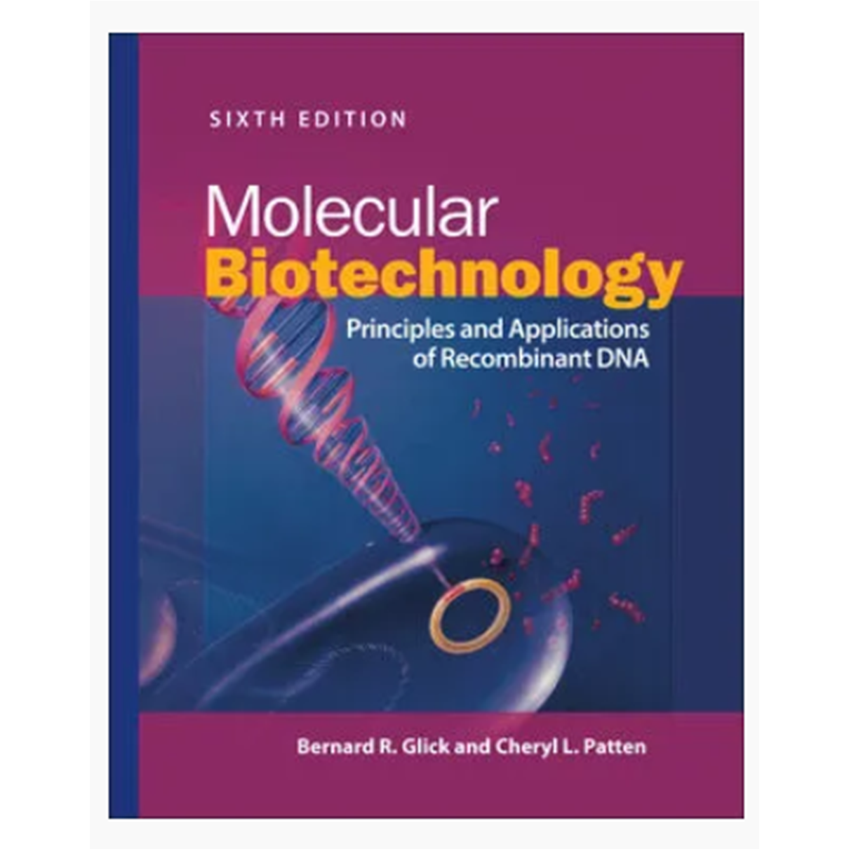 Molecular Biotechnology: Principles and Applications of Recombinant DNA